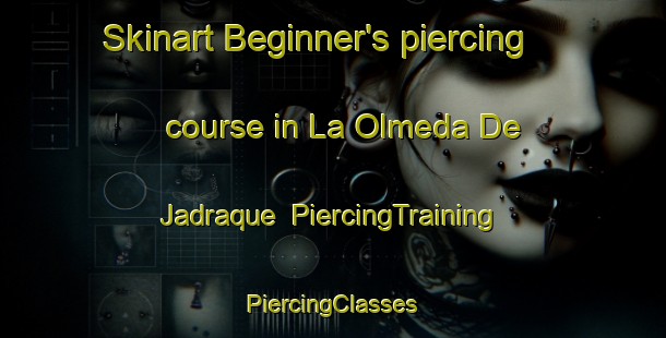 Skinart Beginner's piercing course in La Olmeda De Jadraque | #PiercingTraining #PiercingClasses #SkinartTraining-Spain