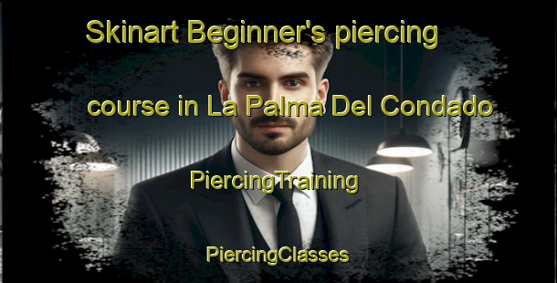 Skinart Beginner's piercing course in La Palma Del Condado | #PiercingTraining #PiercingClasses #SkinartTraining-Spain