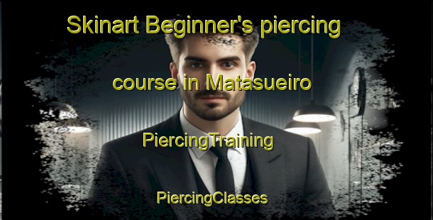 Skinart Beginner's piercing course in Matasueiro | PiercingTraining | PiercingClasses | SkinartTraining-Spain