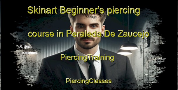 Skinart Beginner's piercing course in Peraleda De Zaucejo | #PiercingTraining #PiercingClasses #SkinartTraining-Spain