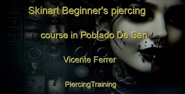 Skinart Beginner's piercing course in Poblado De San Vicente Ferrer | #PiercingTraining #PiercingClasses #SkinartTraining-Spain