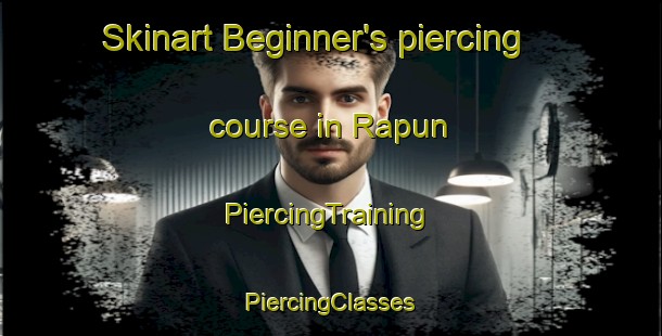 Skinart Beginner's piercing course in Rapun | #PiercingTraining #PiercingClasses #SkinartTraining-Spain