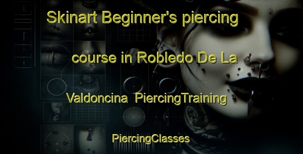 Skinart Beginner's piercing course in Robledo De La Valdoncina | #PiercingTraining #PiercingClasses #SkinartTraining-Spain