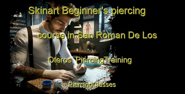 Skinart Beginner's piercing course in San Roman De Los Oteros | #PiercingTraining #PiercingClasses #SkinartTraining-Spain