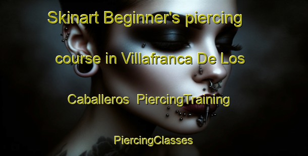 Skinart Beginner's piercing course in Villafranca De Los Caballeros | #PiercingTraining #PiercingClasses #SkinartTraining-Spain