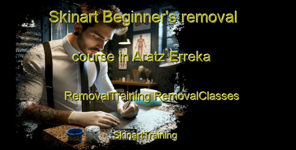 Skinart Beginner's removal course in Aratz Erreka | #RemovalTraining #RemovalClasses #SkinartTraining-Spain