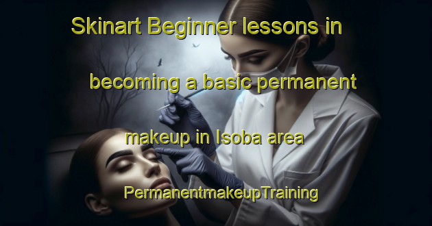 Skinart Beginner lessons in becoming a basic permanent makeup in Isoba area | PermanentmakeupTraining | PermanentmakeupClasses | SkinartTraining-Spain