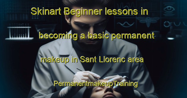 Skinart Beginner lessons in becoming a basic permanent makeup in Sant Llorenc area | PermanentmakeupTraining | PermanentmakeupClasses | SkinartTraining-Spain