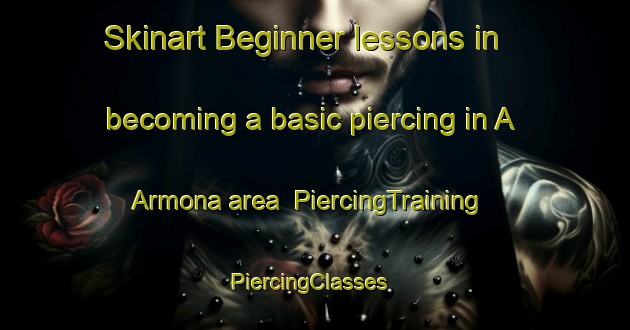 Skinart Beginner lessons in becoming a basic piercing in A Armona area | PiercingTraining | PiercingClasses | SkinartTraining-Spain