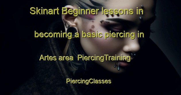 Skinart Beginner lessons in becoming a basic piercing in Artes area | PiercingTraining | PiercingClasses | SkinartTraining-Spain