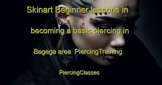 Skinart Beginner lessons in becoming a basic piercing in Begega area | PiercingTraining | PiercingClasses | SkinartTraining-Spain