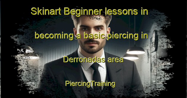 Skinart Beginner lessons in becoming a basic piercing in Derronadas area | PiercingTraining | PiercingClasses | SkinartTraining-Spain