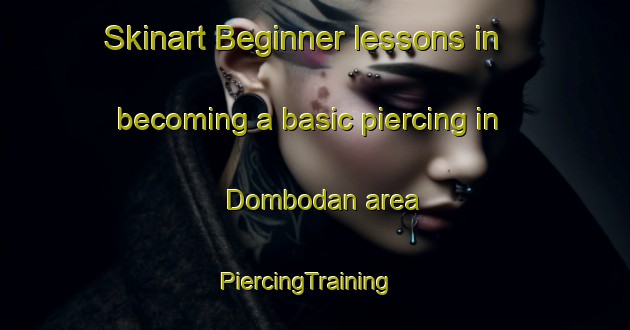 Skinart Beginner lessons in becoming a basic piercing in Dombodan area | PiercingTraining | PiercingClasses | SkinartTraining-Spain