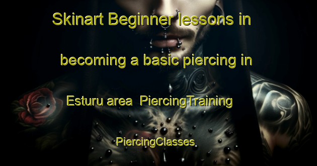 Skinart Beginner lessons in becoming a basic piercing in Esturu area | PiercingTraining | PiercingClasses | SkinartTraining-Spain