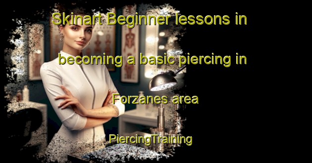 Skinart Beginner lessons in becoming a basic piercing in Forzanes area | PiercingTraining | PiercingClasses | SkinartTraining-Spain