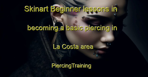 Skinart Beginner lessons in becoming a basic piercing in La Costa area | PiercingTraining | PiercingClasses | SkinartTraining-Spain