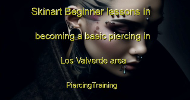 Skinart Beginner lessons in becoming a basic piercing in Los Valverde area | PiercingTraining | PiercingClasses | SkinartTraining-Spain