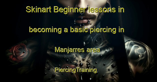 Skinart Beginner lessons in becoming a basic piercing in Manjarres area | PiercingTraining | PiercingClasses | SkinartTraining-Spain