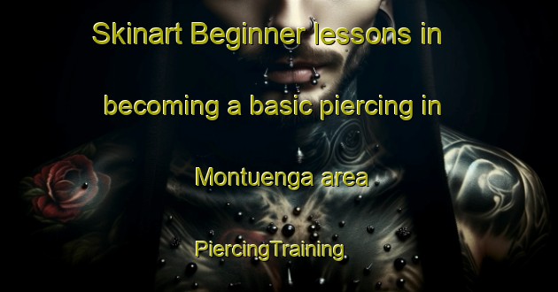 Skinart Beginner lessons in becoming a basic piercing in Montuenga area | PiercingTraining | PiercingClasses | SkinartTraining-Spain