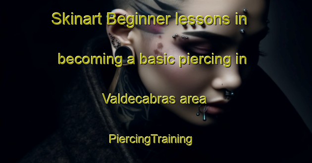 Skinart Beginner lessons in becoming a basic piercing in Valdecabras area | PiercingTraining | PiercingClasses | SkinartTraining-Spain