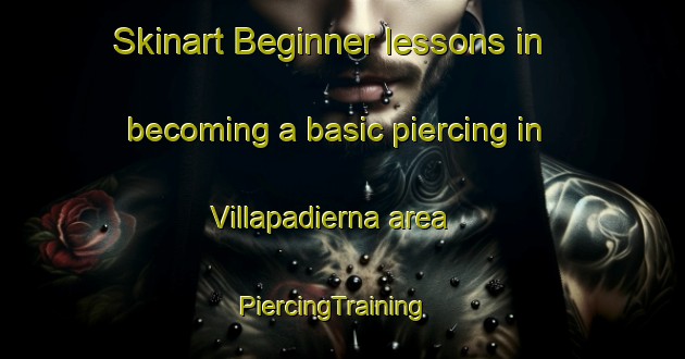 Skinart Beginner lessons in becoming a basic piercing in Villapadierna area | PiercingTraining | PiercingClasses | SkinartTraining-Spain