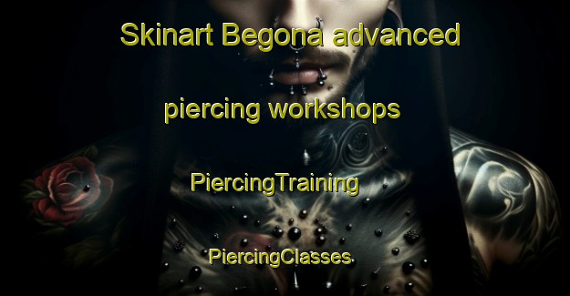 Skinart Begona advanced piercing workshops | PiercingTraining | PiercingClasses | SkinartTraining-Spain