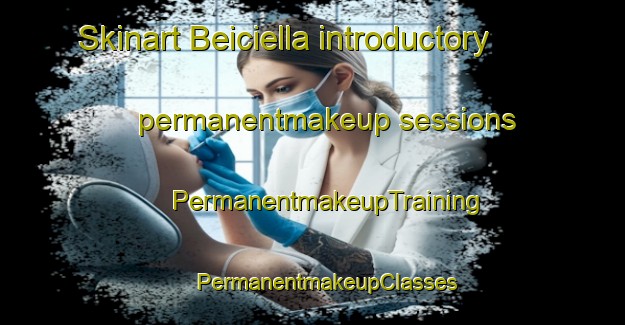 Skinart Beiciella introductory permanentmakeup sessions | #PermanentmakeupTraining #PermanentmakeupClasses #SkinartTraining-Spain