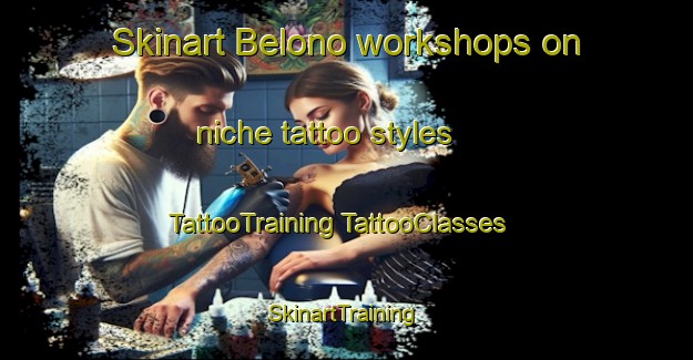 Skinart Belono workshops on niche tattoo styles | #TattooTraining #TattooClasses #SkinartTraining-Spain