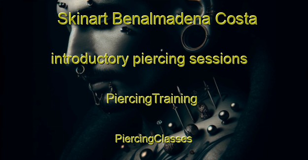 Skinart Benalmadena Costa introductory piercing sessions | #PiercingTraining #PiercingClasses #SkinartTraining-Spain