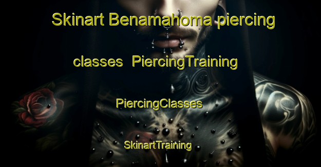 Skinart Benamahoma piercing classes | #PiercingTraining #PiercingClasses #SkinartTraining-Spain