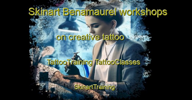 Skinart Benamaurel workshops on creative tattoo | #TattooTraining #TattooClasses #SkinartTraining-Spain