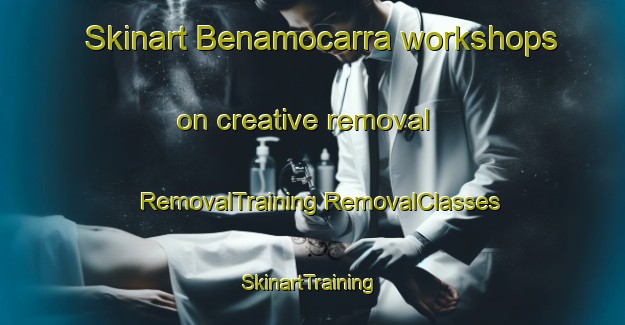 Skinart Benamocarra workshops on creative removal | #RemovalTraining #RemovalClasses #SkinartTraining-Spain