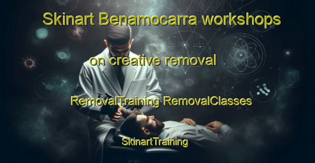 Skinart Benamocarra workshops on creative removal | #RemovalTraining #RemovalClasses #SkinartTraining-Spain