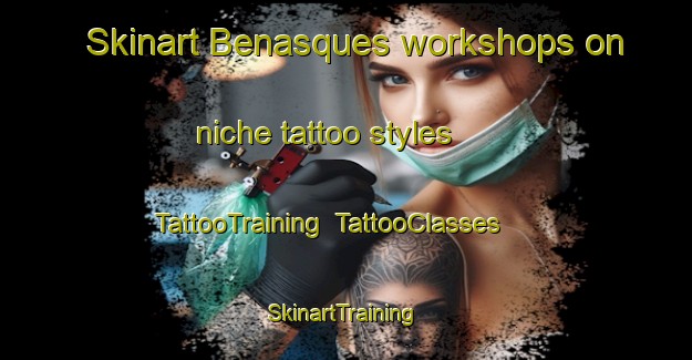 Skinart Benasques workshops on niche tattoo styles | TattooTraining | TattooClasses | SkinartTraining-Spain