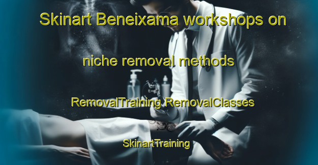 Skinart Beneixama workshops on niche removal methods | #RemovalTraining #RemovalClasses #SkinartTraining-Spain