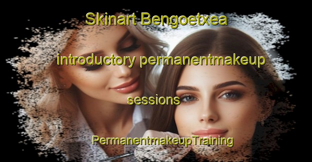 Skinart Bengoetxea introductory permanentmakeup sessions | #PermanentmakeupTraining #PermanentmakeupClasses #SkinartTraining-Spain