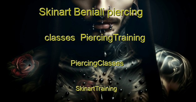 Skinart Beniali piercing classes | #PiercingTraining #PiercingClasses #SkinartTraining-Spain