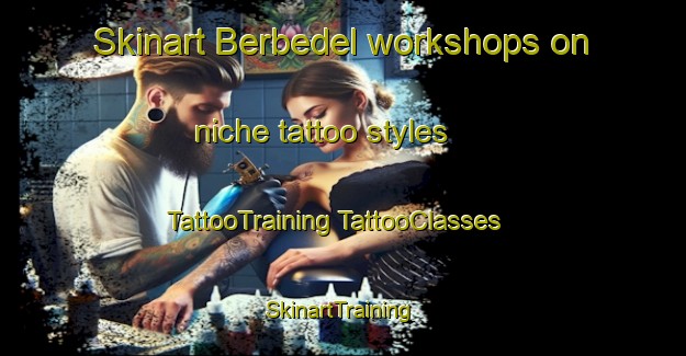 Skinart Berbedel workshops on niche tattoo styles | #TattooTraining #TattooClasses #SkinartTraining-Spain