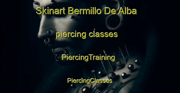 Skinart Bermillo De Alba piercing classes | #PiercingTraining #PiercingClasses #SkinartTraining-Spain