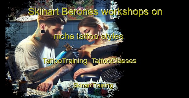 Skinart Berones workshops on niche tattoo styles | TattooTraining | TattooClasses | SkinartTraining-Spain