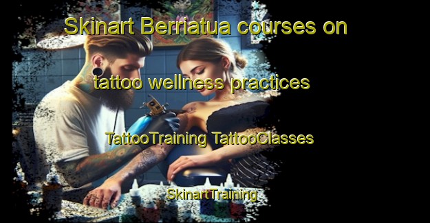 Skinart Berriatua courses on tattoo wellness practices | #TattooTraining #TattooClasses #SkinartTraining-Spain