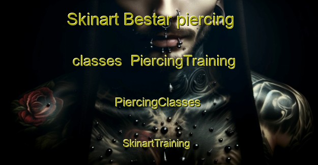 Skinart Bestar piercing classes | #PiercingTraining #PiercingClasses #SkinartTraining-Spain