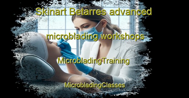 Skinart Betarres advanced microblading workshops | #MicrobladingTraining #MicrobladingClasses #SkinartTraining-Spain