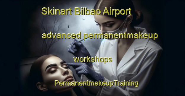 Skinart Bilbao Airport advanced permanentmakeup workshops | #PermanentmakeupTraining #PermanentmakeupClasses #SkinartTraining-Spain