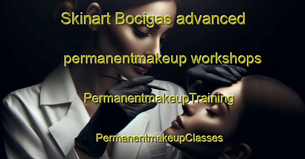 Skinart Bocigas advanced permanentmakeup workshops | #PermanentmakeupTraining #PermanentmakeupClasses #SkinartTraining-Spain