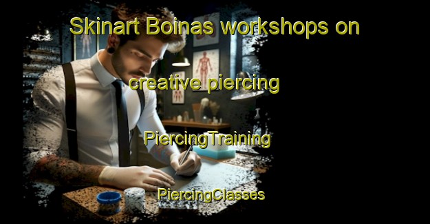 Skinart Boinas workshops on creative piercing | PiercingTraining | PiercingClasses | SkinartTraining-Spain