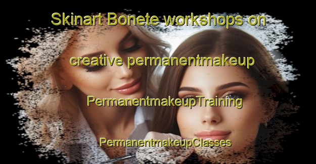 Skinart Bonete workshops on creative permanentmakeup | #PermanentmakeupTraining #PermanentmakeupClasses #SkinartTraining-Spain