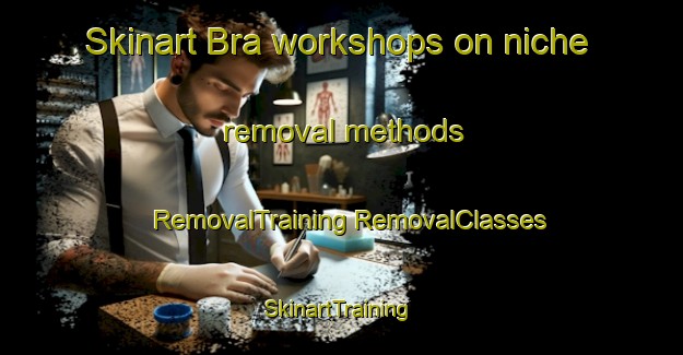 Skinart Bra workshops on niche removal methods | #RemovalTraining #RemovalClasses #SkinartTraining-Spain