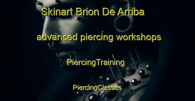 Skinart Brion De Arriba advanced piercing workshops | #PiercingTraining #PiercingClasses #SkinartTraining-Spain