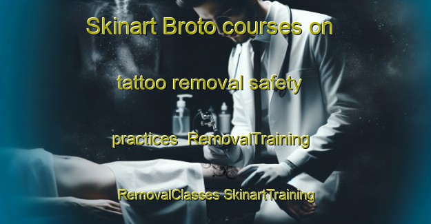 Skinart Broto courses on tattoo removal safety practices | #RemovalTraining #RemovalClasses #SkinartTraining-Spain